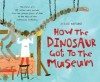 How the Dinosaur Got to the Musuem