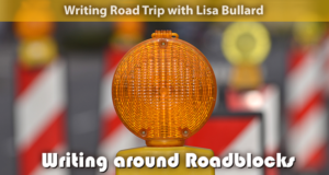 Writing Road Trip | Writing around Roadblocks | Lisa Bullard