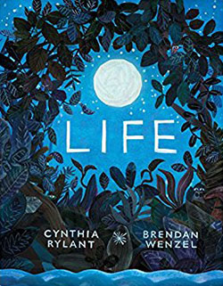 Life by Cynthia Rylant and Brendan Wenzel