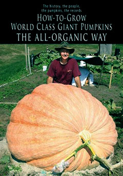 How to Grow World Class Giant Pumpkins the All-Organic Way