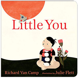 Little You by Richard Van Camp and Julie Flett