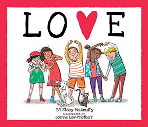 Love by Stacy McAnulty and Joanne Lew-Vriethoff