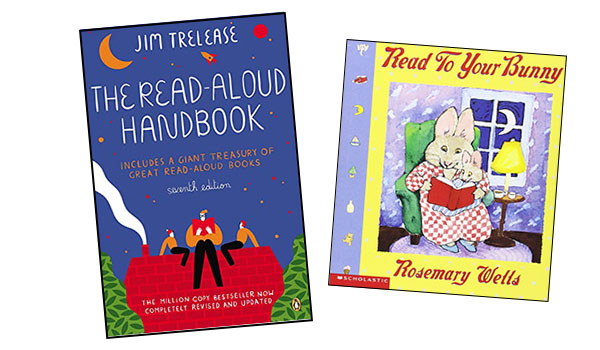 The Read_Aloud Handbook by Jim Trelease and Read to Your Bunny by Rosemary Wells