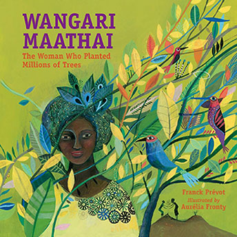 Wangari Maathai The Woman Who Planted Trees