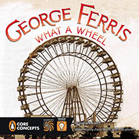 George Ferris: What a Wheel