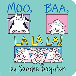 Moo, Baa! La La La! by Sandra Boynton