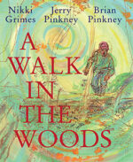 A Walk in the Woods by Nikki Grimes Jerry Pinkney Brian Pinkney