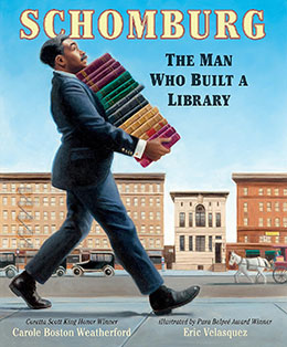 Schomburg The Man Who Built a Library Eric Velasquez Carole Boston Weatherford