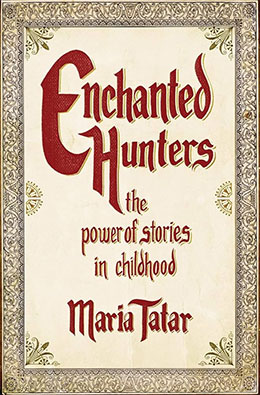 Enchanted Hunters the Power of Stories in Childhood