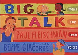 Big Talk Poems for Four Voices by Paul Fleischman and Beppe Giacobbe