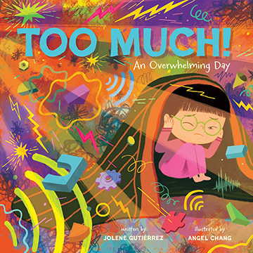 Too Much! An Overwhelming Day by Jolene Gutierrez and Angel Chang