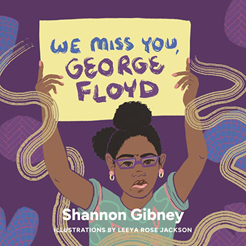 We Miss You George Floyd written by Shannon Gibney and illustrated by Leeya Rose Jackson