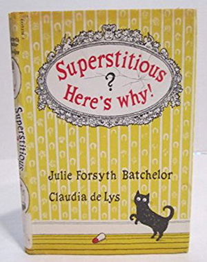 superstitious? Here's Why by Julie Forsyth Batchelor and Claudia de Lys