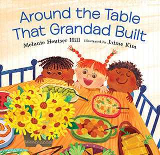 Around the Table That Grandad Built by Melanie Heuiser Hill and Jaime Kim