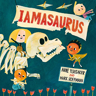 Iamasaurus by Anne Ylvisaker and Mark Hoffman