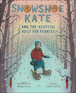 Snowshoe Kate and the Hospital Built for Pennies by Margi Preus and Jaime Zollars