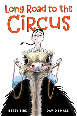 Long Road to the Circus by Betsy Bird and David Small